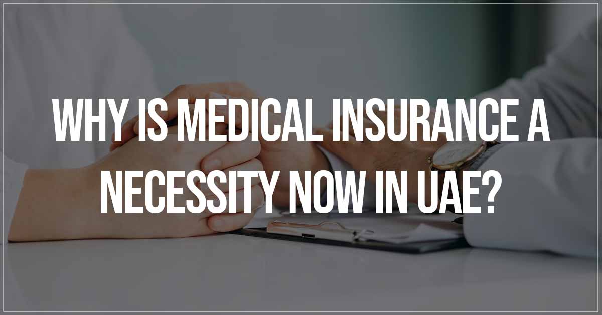 Why Medical Insurance Is A Necessity Now In The UAE