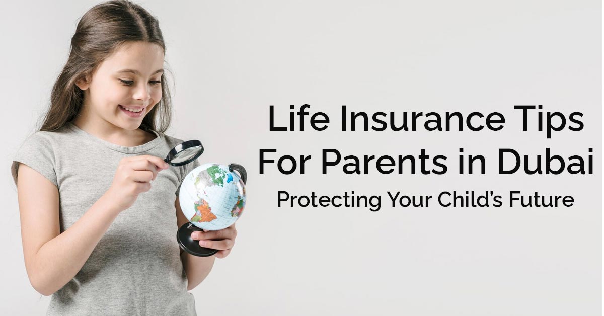 Life Insurance Tips for Parents in Dubai: Protecting Your Child’s Future