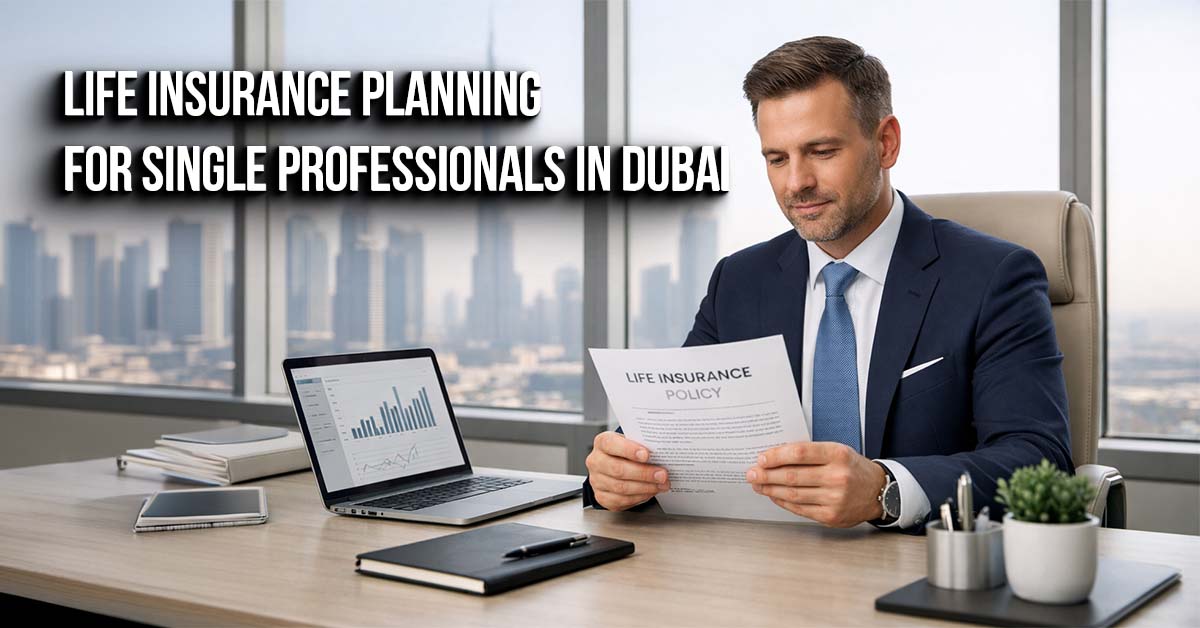 Life Insurance Planning for Single Professionals in Dubai
